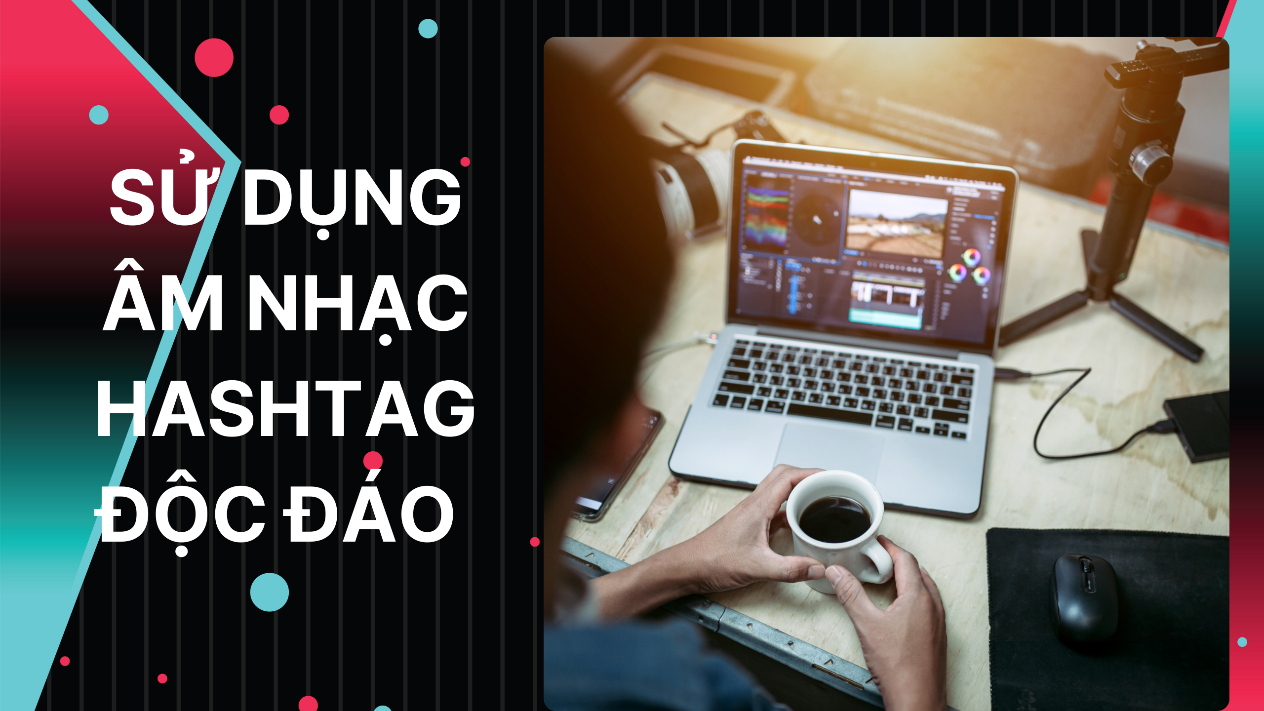 Sử dụng âm thanh, hashtag phổ biến thịnh hành